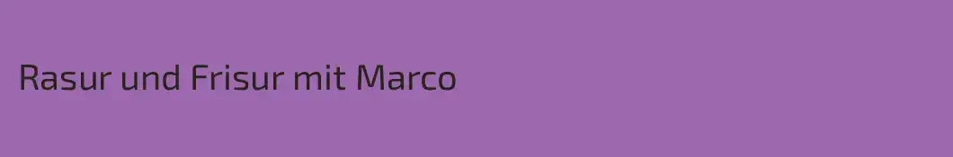 Rasur und Frisur mit Marco